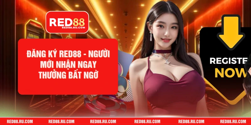 Đăng Ký Red88 - Người Mới Nhận Ngay Thưởng Bất Ngờ