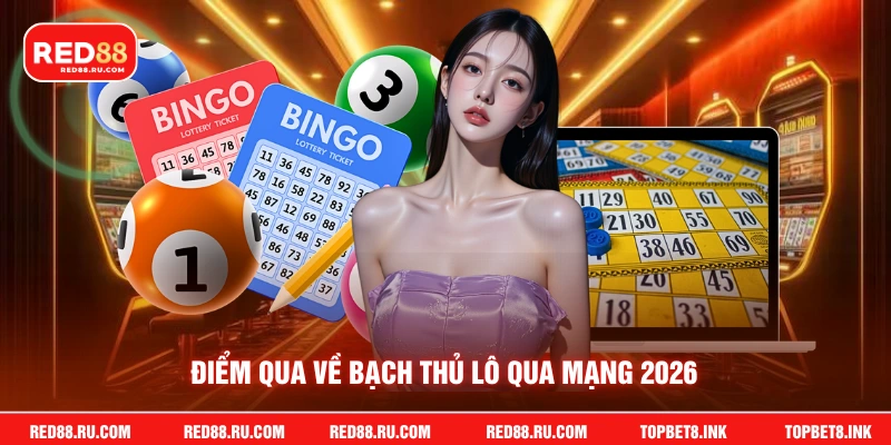 Điểm qua về bạch thủ lô qua mạng 2026