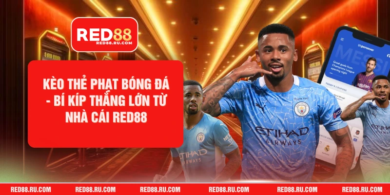 Kèo Thẻ Phạt Bóng Đá - Bí Kíp Thắng Lớn Từ Nhà Cái Red88