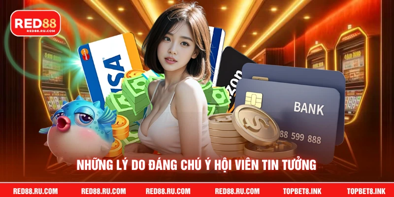 Những lý do đáng chú ý hội viên tin tưởng