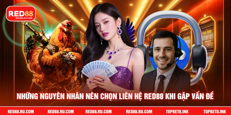 Những nguyên nhân nên chọn liên hệ Red88 khi gặp vấn đề
