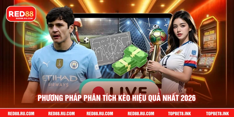 Phương pháp phân tích kèo hiệu quả nhất 2026