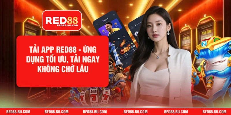 Tải App Red88 - Ứng Dụng Tối Ưu, Tải Ngay Không Chờ Lâu