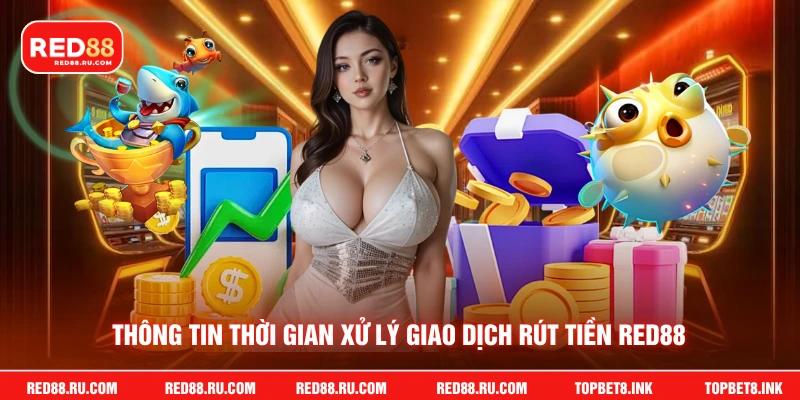 Thông tin thời gian xử lý giao dịch rút tiền Red88