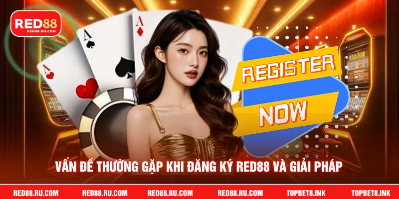 Vấn đề thường gặp khi đăng ký Red88 và giải pháp
